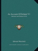 An Account Of Ireland V1: Statistical And Political (1812)