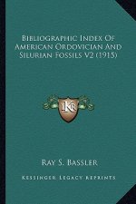 Bibliographic Index Of American Ordovician And Silurian Fossils V2 (1915)