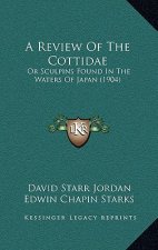 A Review of the Cottidae: Or Sculpins Found in the Waters of Japan (1904)