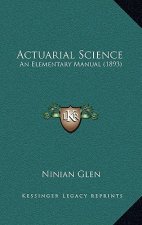 Actuarial Science: An Elementary Manual (1893)