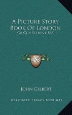 A Picture Story Book Of London: Or City Scenes (1866)