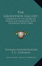 The Grosvenor Gallery: Exhibition Of The Works Of Thomas Gainsborough, With Historical Notes (1885)
