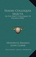 Erasmi Colloquia Selecta: Or the Select Colloquies of Erasmus (1804)