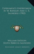 Experiments Undertaken By W. Bateson And E. R. Saunders (1902)