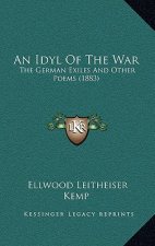 An Idyl Of The War: The German Exiles And Other Poems (1883)
