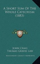 A Short Sum of the Whole Catechism (1883)