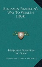Benjamin Franklin's Way To Wealth (1834)