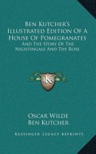 Ben Kutcher's Illustrated Edition Of A House Of Pomegranates: And The Story Of The Nightingale And The Rose (1918)