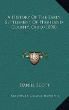 A History Of The Early Settlement Of Highland County, Ohio (1890)