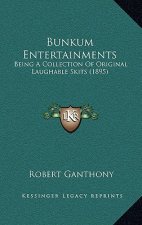 Bunkum Entertainments: Being A Collection Of Original Laughable Skits (1895)