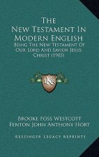 The New Testament In Modern English: Being The New Testament Of Our Lord And Savior Jesus Christ (1905)