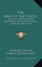 The Ways of the Circus: Being the Memories and Adventures of George Conklin, Tamer of Lions (1921)