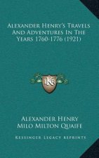 Alexander Henry's Travels And Adventures In The Years 1760-1776 (1921)