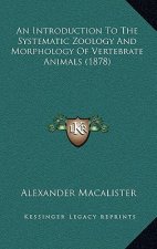 An Introduction To The Systematic Zoology And Morphology Of Vertebrate Animals (1878)