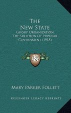 The New State: Group Organization, The Solution Of Popular Government (1918)