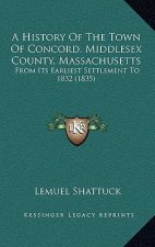 A History Of The Town Of Concord, Middlesex County, Massachusetts: From Its Earliest Settlement To 1832 (1835)