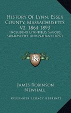 History Of Lynn, Essex County, Massachusetts V2, 1864-1893: Including Lynnfield, Saugus, Swampscott, And Nahant (1897)