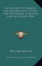 An Account Of Palmyra And Zenobia With Travels And Adventures In Bashan And The Desert (1894)