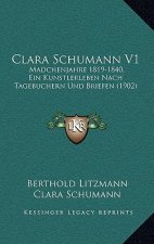 Clara Schumann V1: Madchenjahre 1819-1840, Ein Kunstlerleben Nach Tagebuchern Und Briefen (1902)
