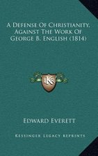 A Defense Of Christianity, Against The Work Of George B. English (1814)
