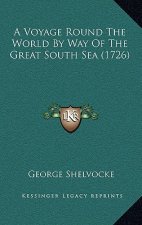 A Voyage Round The World By Way Of The Great South Sea (1726)