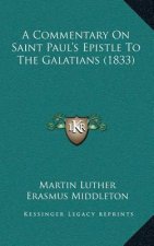 A Commentary On Saint Paul's Epistle To The Galatians (1833)