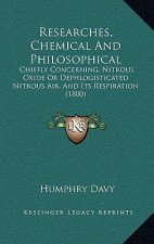 Researches, Chemical And Philosophical: Chiefly Concerning, Nitrous Oxide Or Dephlogisticated Nitrous Air, And Its Respiration (1800)