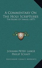 A Commentary On The Holy Scriptures: The Books Of Samuel (1877)