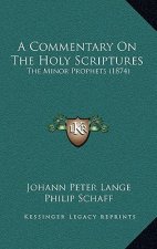 A Commentary On The Holy Scriptures: The Minor Prophets (1874)