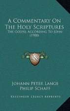 A Commentary On The Holy Scriptures: The Gospel According To John (1900)