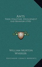 Ants: Their Structure, Development And Behavior (1910)