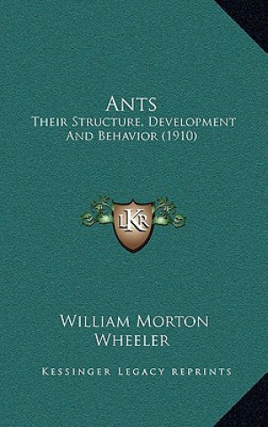 Ants: Their Structure, Development And Behavior (1910)