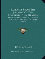Extracts From The Journal Of The Reverend John Graham: From September 25th To October 19th, 1762, At The Siege Of Havana (1896)