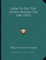 How To Put The People Behind The Law (1912)