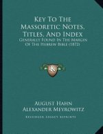 Key To The Massoretic Notes, Titles, And Index: Generally Found In The Margin Of The Hebrew Bible (1872)
