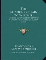 The Relations Of Pain To Weather: Studied During Eleven Years Of A Case Of Traumatic Neuralgia (1883)