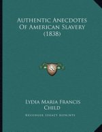 Authentic Anecdotes Of American Slavery (1838)