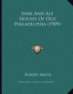 Inns And Ale Houses Of Old Philadelphia (1909)