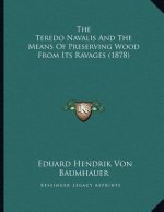 The Teredo Navalis And The Means Of Preserving Wood From Its Ravages (1878)
