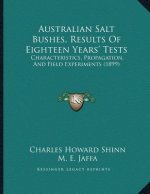 Australian Salt Bushes, Results Of Eighteen Years' Tests: Characteristics, Propagation, And Field Experiments (1899)