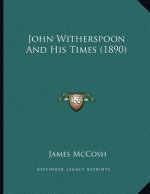 John Witherspoon And His Times (1890)