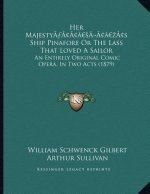 Her Majestya Acentsacentsa A-Acentsa Acentss Ship Pinafore or the Lass That Loved a Sailor: An Entirely Original Comic Opera, in Two Acts (1879)