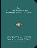The Restored Pronunciation Of Greek And Latin (1908)