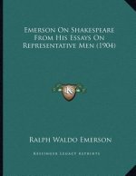 Emerson On Shakespeare From His Essays On Representative Men (1904)