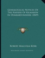 Genealogical Notices Of The Napiers Of Kilmahew In Dumbartonshire (1849)