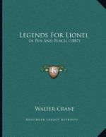 Legends For Lionel: In Pen And Pencil (1887)