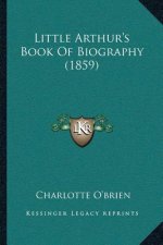 Little Arthur's Book Of Biography (1859)