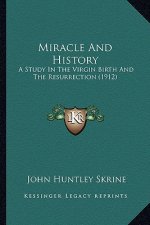 Miracle And History: A Study In The Virgin Birth And The Resurrection (1912)