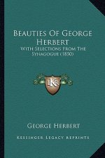 Beauties Of George Herbert: With Selections From The Synagogue (1850)