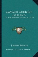 Gammer Gurton's Garland: Or The Nursery Parnassus (1810)